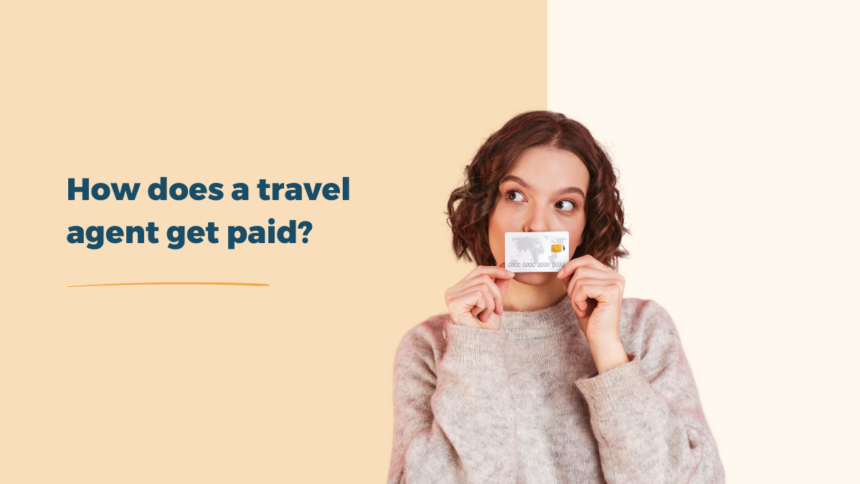 How Do Travel Agents Get Paid