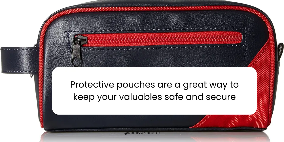 How To Keep Your Valuables Safe With Protective Pouches?